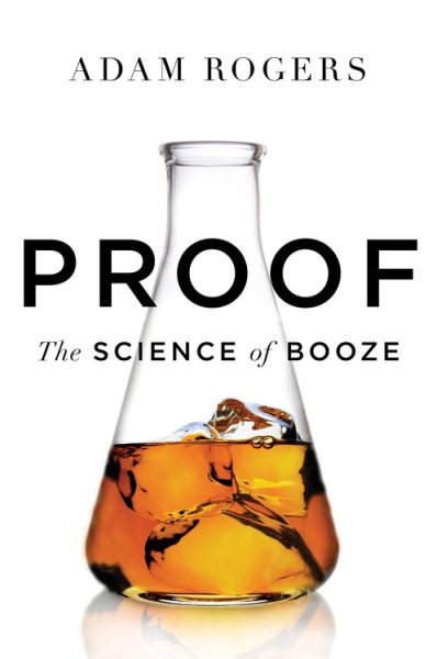 Proof: the Science of Booze by Adam Rogers