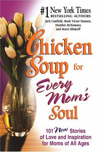  Chicken Soup for Every Mom's Soul by Jack Canfield