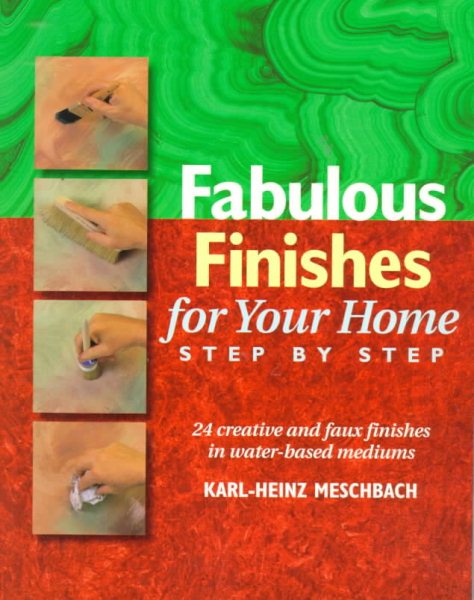 Fabulous Finishes for Your Home Step by Step by Karl-Heinz Meschbach