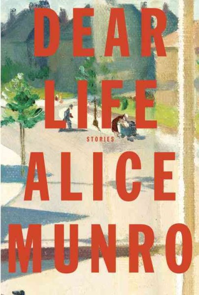 Dear Life: Stories by Alice Munro