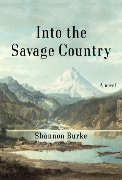 Into the Savage Country by Shannon Burke