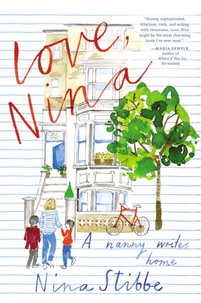 Love, Nina: a Nanny Writes Home by Nina Stibbe