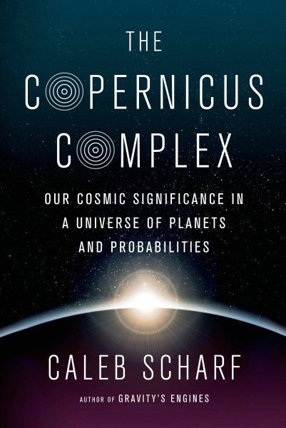 The Copernicus Complex by Caleb Scharf