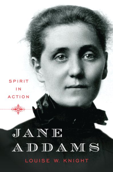 Jane Addams : spirit in action / Louise W. Knight