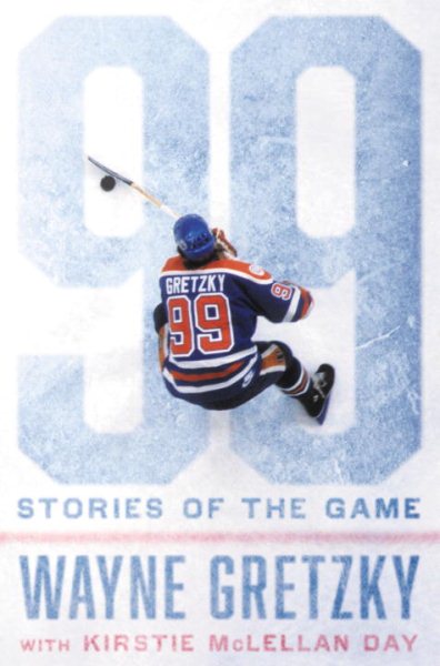 99 Stories of the Game by Wayne Gretzky with Kirstie McLellan Day