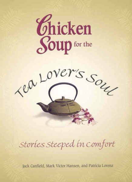Chicken Soup For The Tea Lover's Soul by Jack Canfield, Mark Victor Hansen, Patricia Lorenz