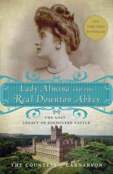 Lady Almina and the Real Downton Abbey: the Lost Legacy of Highclere Castle by the Countess of Carnarvon.