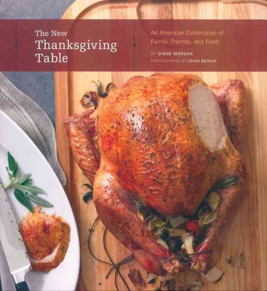 The New Thanksgiving Table: An Amerian Celebration of Family Friends and Food by Diane Morgan