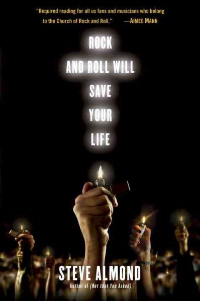Rock And Roll Will Save Your Life by Steve Almond