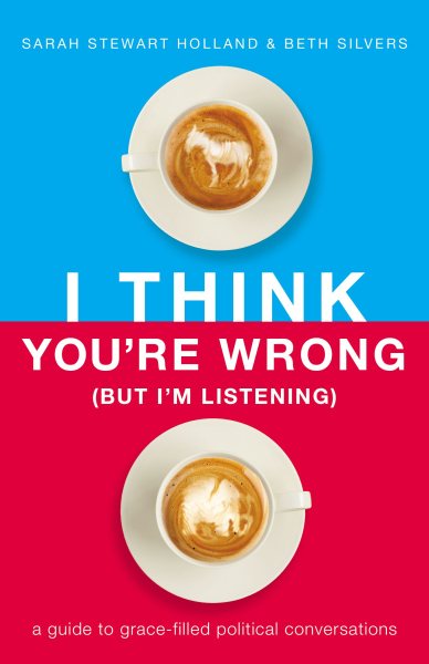 I think you're wrong (but I'm listening) by Sarah Stewart Holland, Beth Silvers
