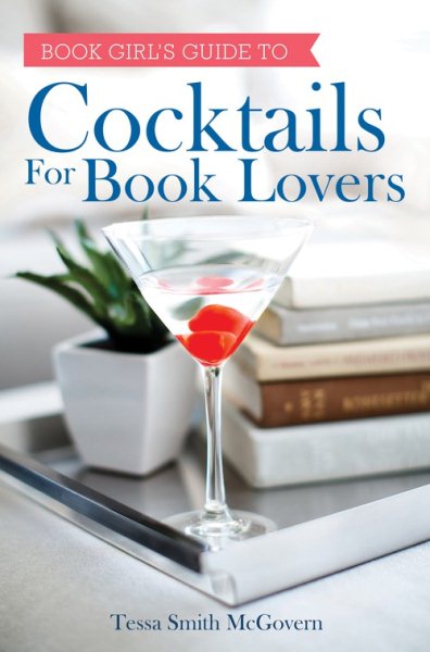 Book Girl's Guide To Cocktails For Book Lovers by Tessa Smith McGovern
