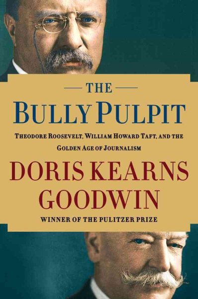 The Bully Pulpit by Doris Kearns Goodwin