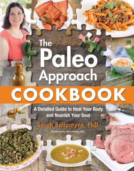 The Paleo Approach Cookbook: a Detailed Guide to Heal Your Body and Nourish Your Soul by Sarah Ballantyne
