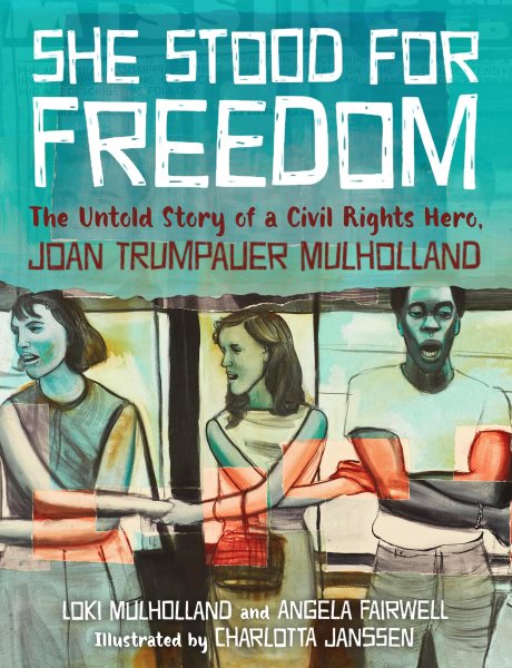 She stood for freedom : the untold story of a civil rights hero, Joan Trumpauer Mulholland / Loki Mulholland and Angela Fairwell; illustrated by Charlotta Janssen