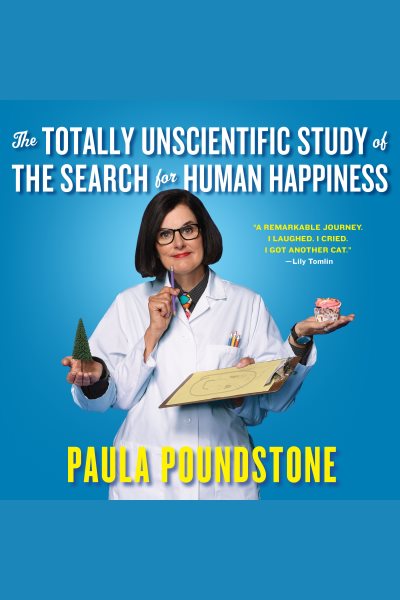 The Totally Unscientific Study Of The Search For Human Happiness by Paula Poundstone