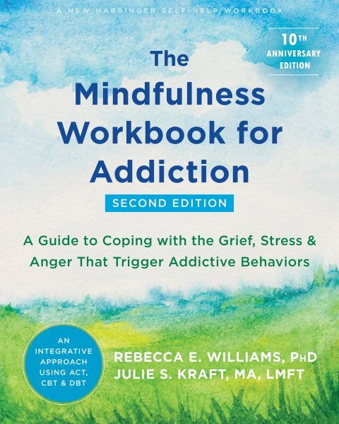 The Mindfulness Workbook For Addiction by Rebecca E. Williams, Julie S. Kraft