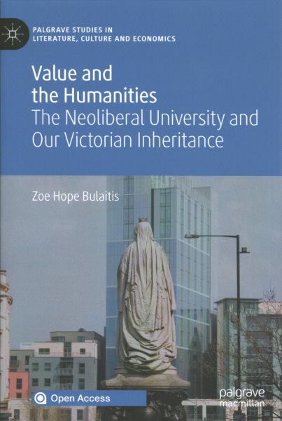 Cover of Value and the Humanities: the neoliberal university and our Victorian Inheritance by Zoe Hope Bulaitis
