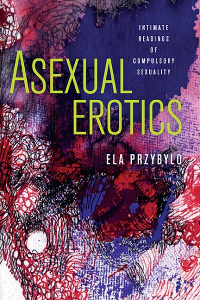 Asexual-Erotics:-Intimate-Readings-of-Compulsory-Sexuality
